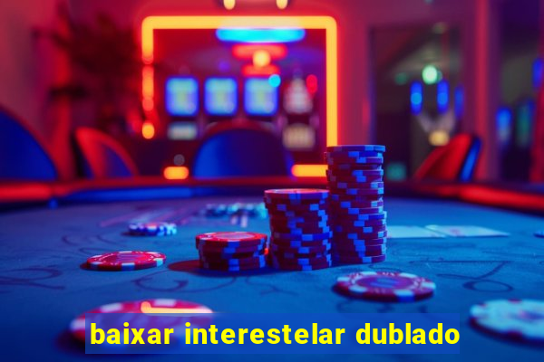 baixar interestelar dublado